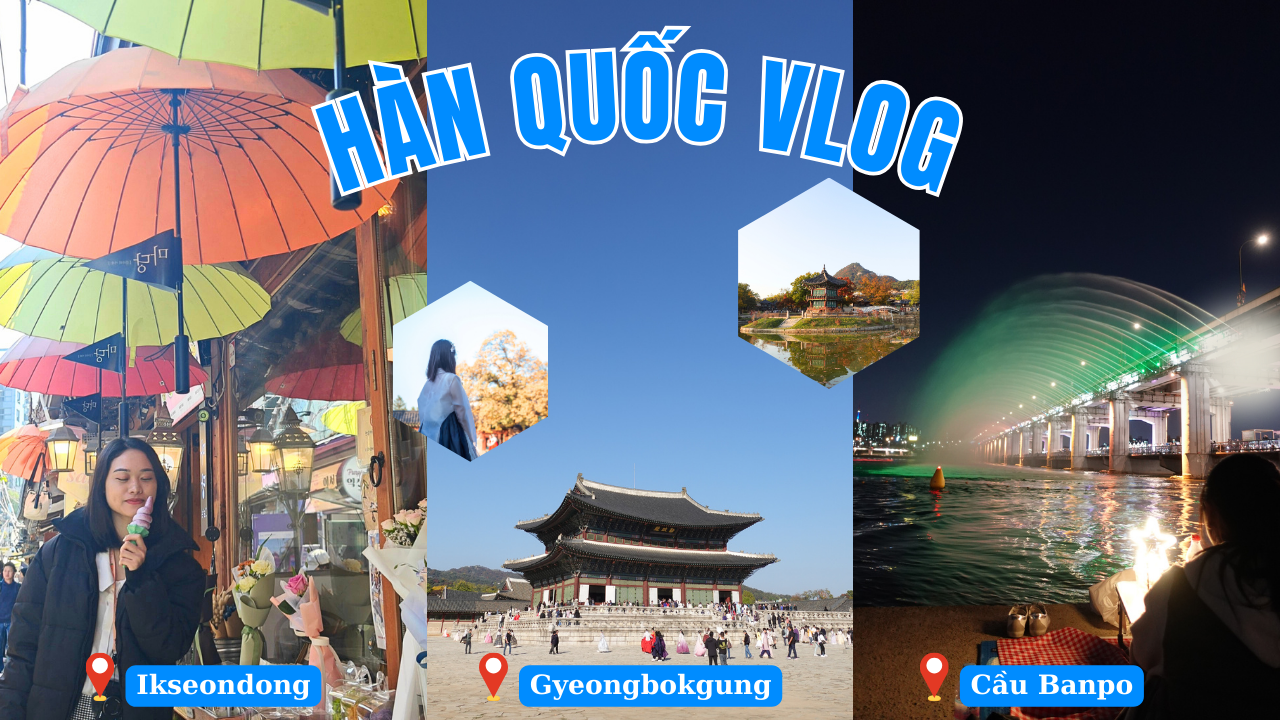 NGÀY #2 Ở HÀN – Khám phá phố cổ Ikseondong, Gyeongbokgung, ăn gà rán xem nhạc nước cầu Banpo